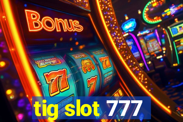 tig slot 777