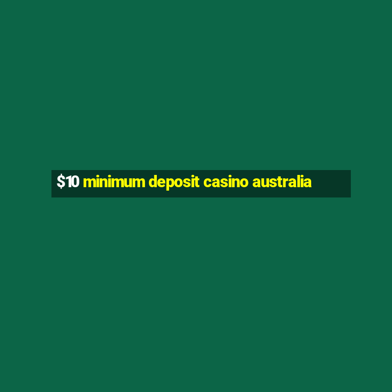 $10 minimum deposit casino australia