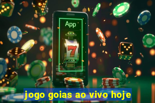 jogo goias ao vivo hoje