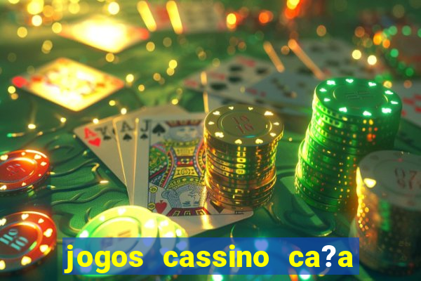 jogos cassino ca?a niqueis gratis