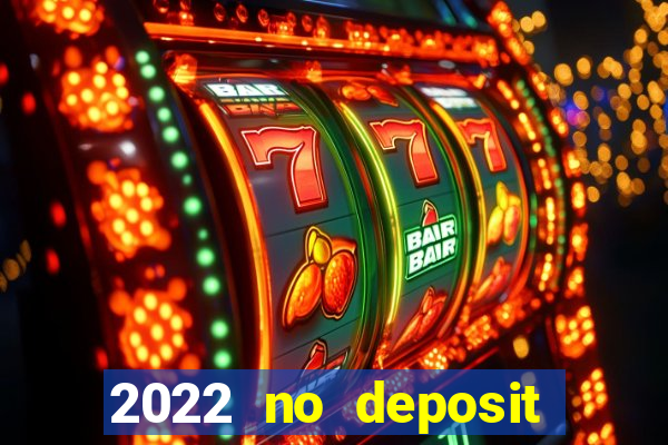 2022 no deposit bonus casino