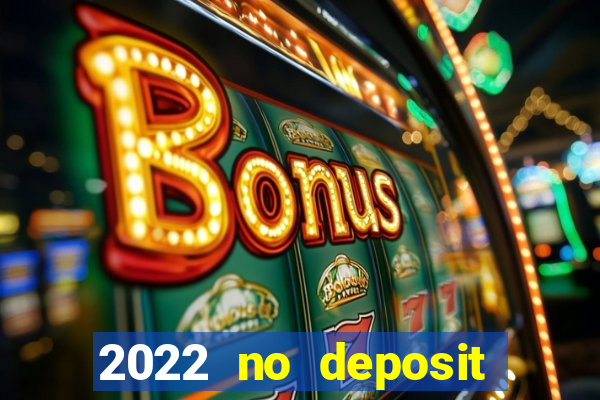 2022 no deposit bonus casino