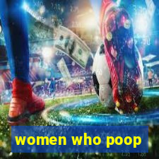 women who poop