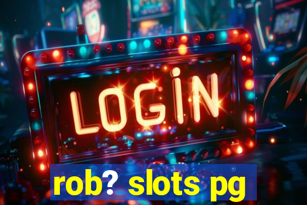 rob? slots pg