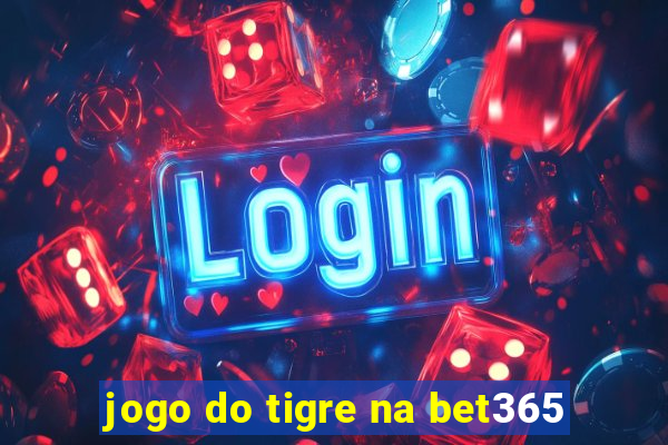 jogo do tigre na bet365