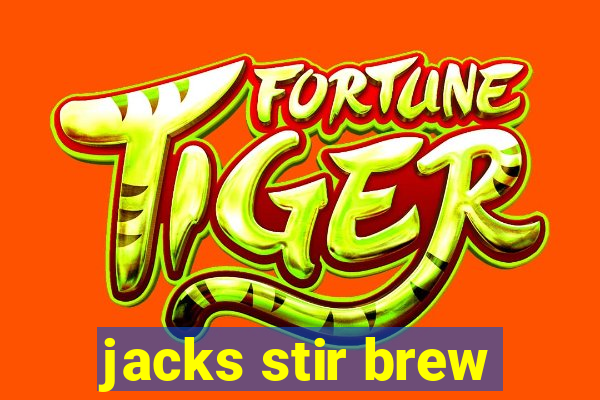 jacks stir brew