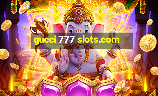 gucci 777 slots.com