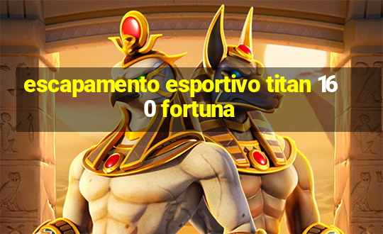 escapamento esportivo titan 160 fortuna