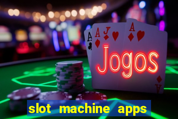 slot machine apps real money