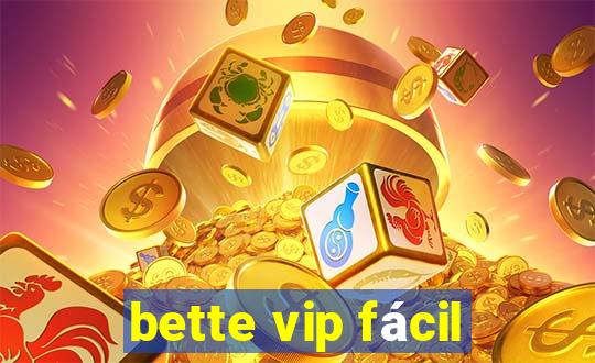 bette vip fácil