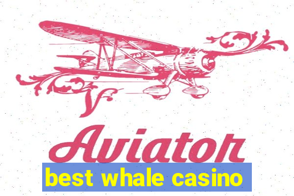 best whale casino