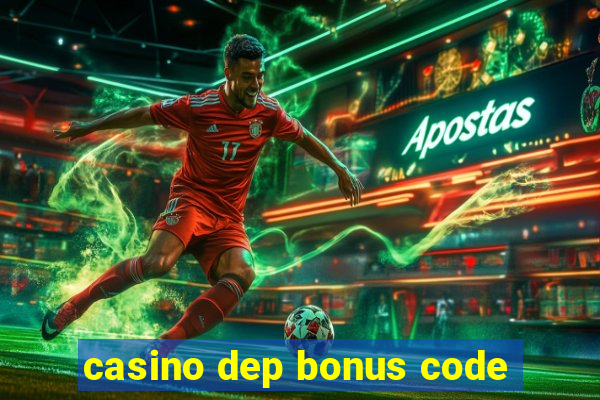 casino dep bonus code