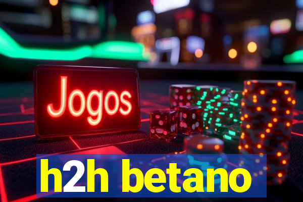 h2h betano