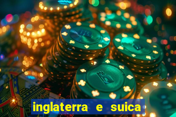 inglaterra e suica ao vivo