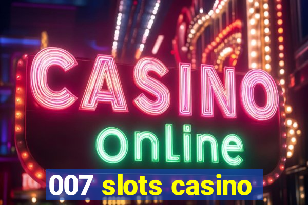 007 slots casino