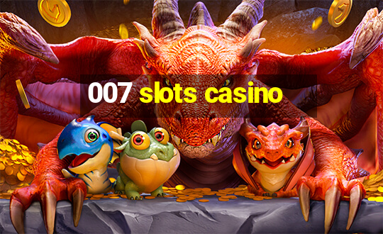 007 slots casino