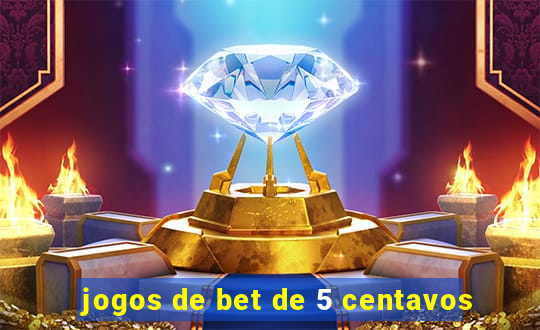 jogos de bet de 5 centavos