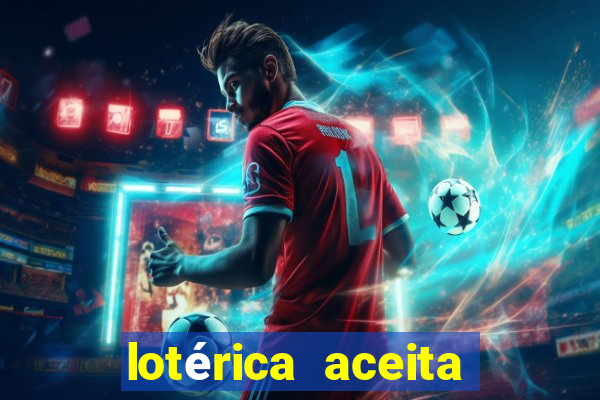 lotérica aceita pix para jogos