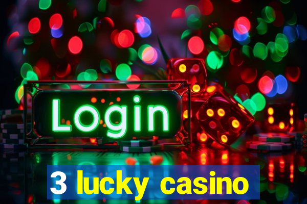 3 lucky casino