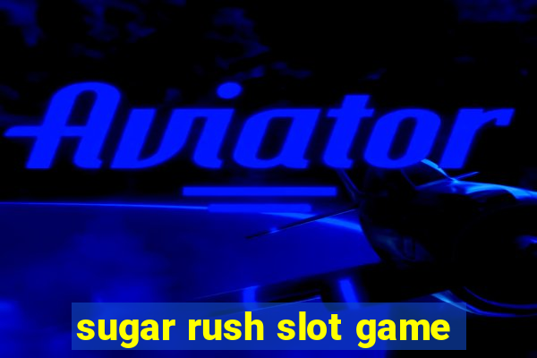 sugar rush slot game