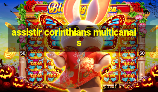 assistir corinthians multicanais