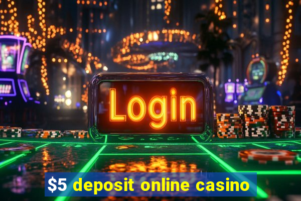 $5 deposit online casino