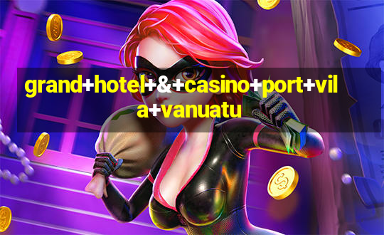 grand+hotel+&+casino+port+vila+vanuatu