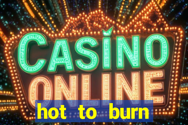 hot to burn extreme slot