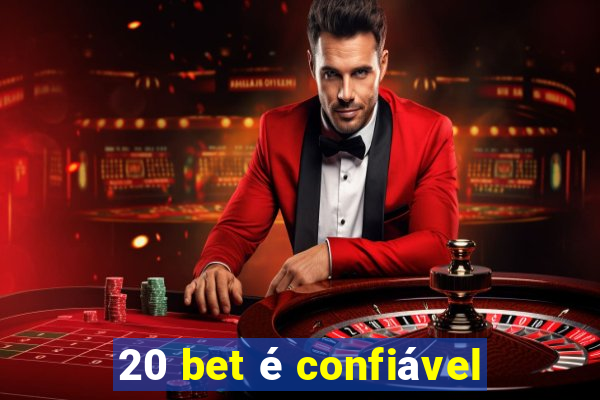 20 bet é confiável