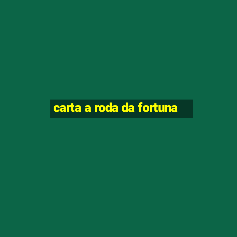 carta a roda da fortuna