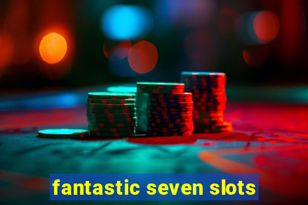 fantastic seven slots