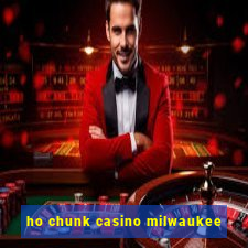 ho chunk casino milwaukee