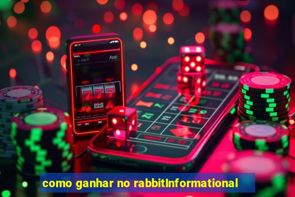 como ganhar no rabbitInformational