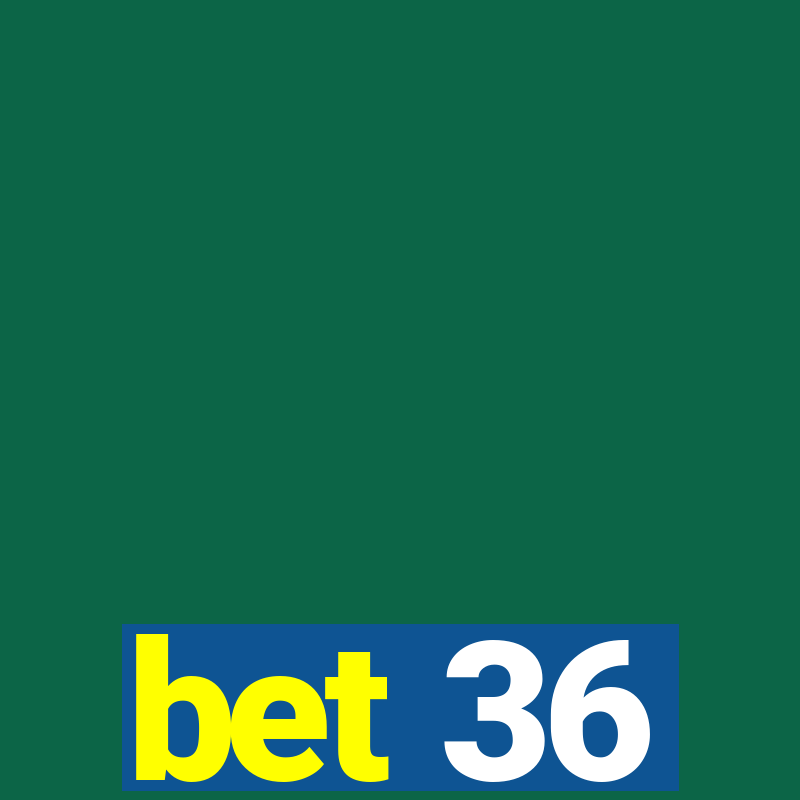 bet 36