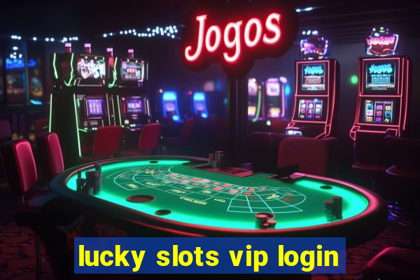 lucky slots vip login