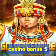 casino bonus 5