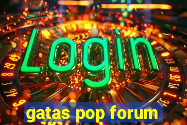 gatas pop forum