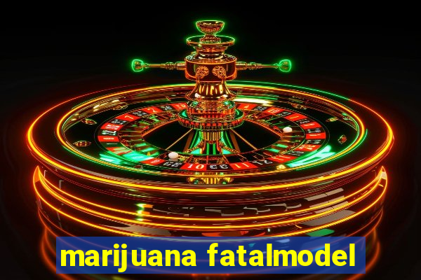 marijuana fatalmodel