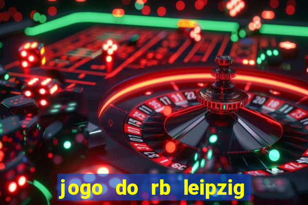 jogo do rb leipzig ao vivo