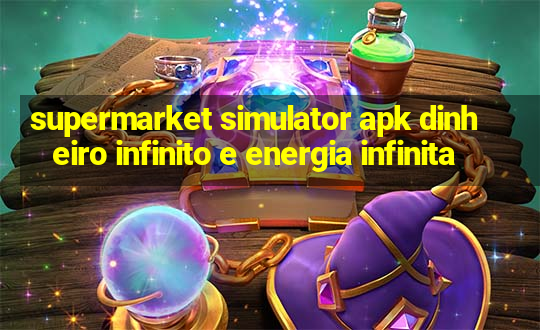 supermarket simulator apk dinheiro infinito e energia infinita