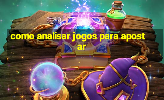 como analisar jogos para apostar