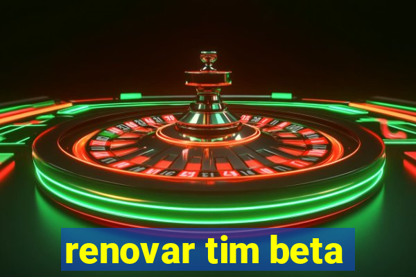 renovar tim beta