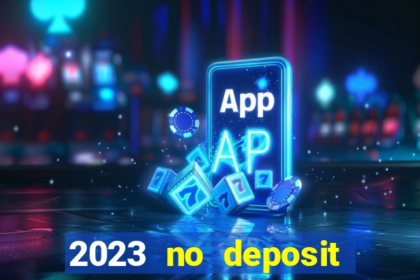 2023 no deposit casino bonus