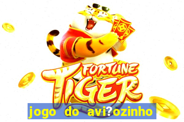 jogo do avi?ozinho que ganha dinheiro