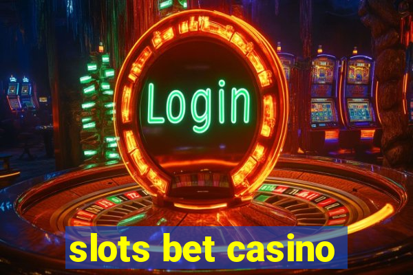 slots bet casino