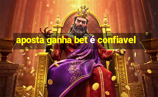 aposta ganha bet é confiavel