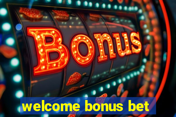 welcome bonus bet