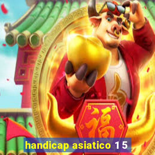 handicap asiatico 1 5