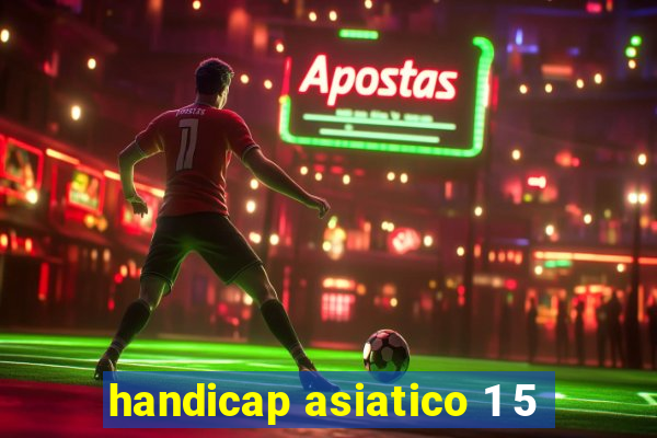 handicap asiatico 1 5