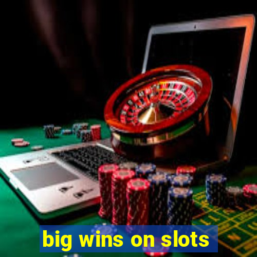 big wins on slots